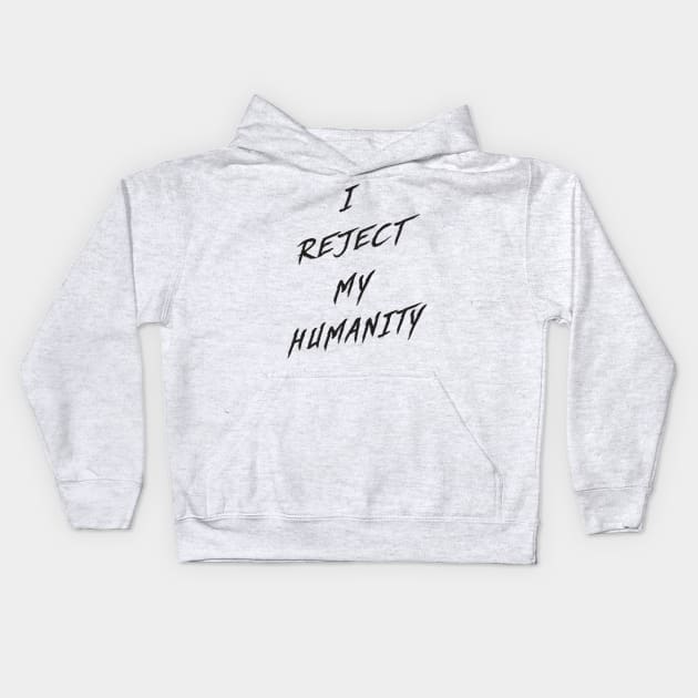 I Reject My Humanity Kids Hoodie by MaknArt